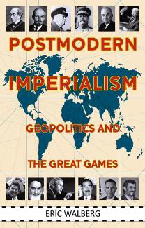 Postmodern Imperialism: Geopolitics and the Great Games Eric Walberg